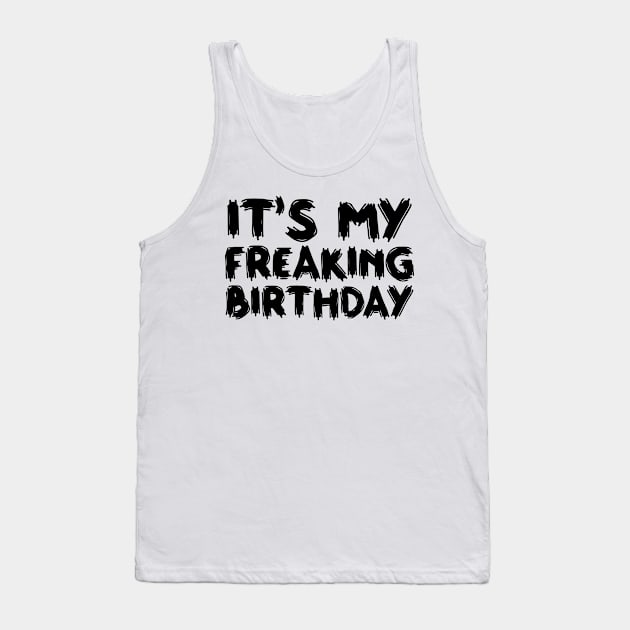 It's My Freaking Birthday Tank Top by colorsplash